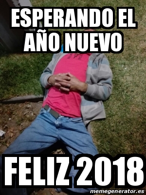 Meme Personalizado - Esperando el Año Nuevo Feliz 2018 - 28376725