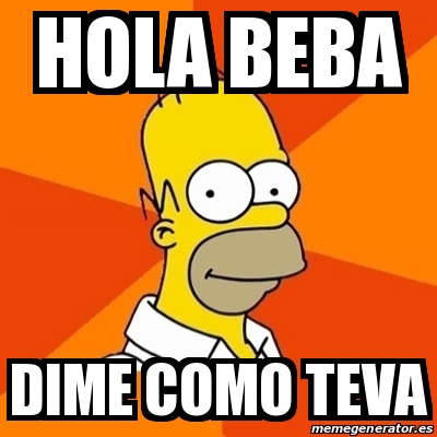 Meme Homer - Hola beba dime como teva - 28049829