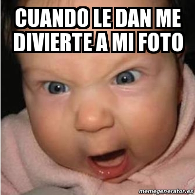 Meme Bebe Furioso Cuando Le Dan Me Divierte A Mi Foto