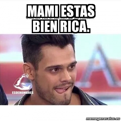 Meme Personalizado Mami Estas Bien Rica