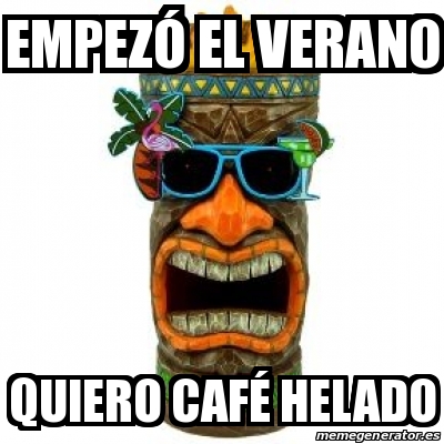 Meme Personalizado Empeza El Verano Quiero Cafa C Helado