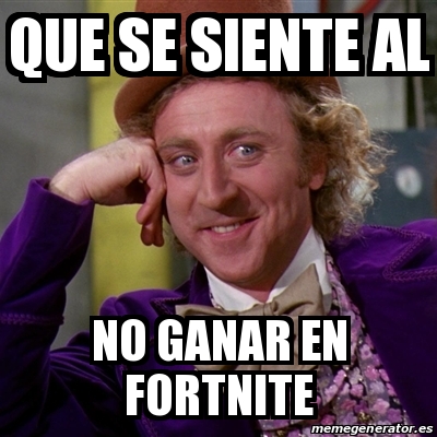 Meme Willy Wonka - QUE SE SIENTE AL NO GANAR EN FORTNITE ... - 400 x 400 jpeg 125kB