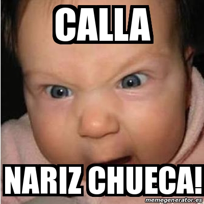 Meme Bebe Furioso Calla Nariz Chueca