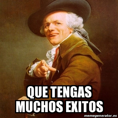 Meme Joseph Ducreux Que Tengas Muchos Exitos