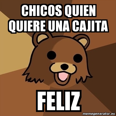 Meme Pedobear - chicos quien quiere una cajita FELIZ - 28626167