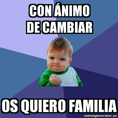 Meme Bebe Exitoso Con A Nimo De Cambiar Os Quiero Familia