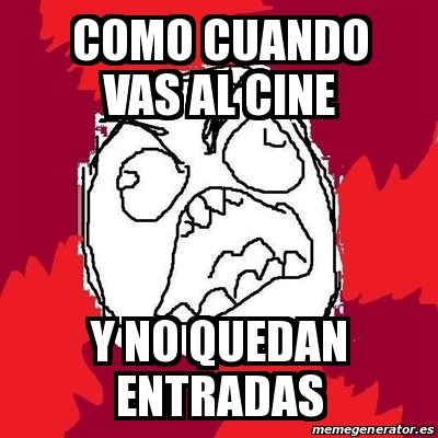 Meme Rage FU - Como cuando vas al cine Y no quedan entradas - 28749570