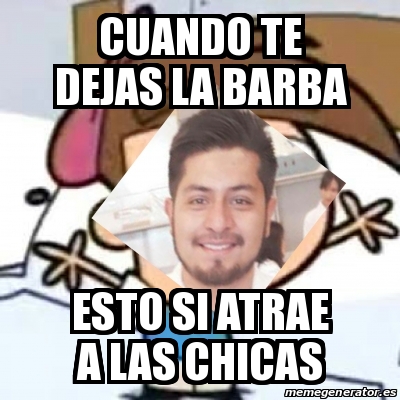 Meme Personalizado Cuando Te Dejas La Barba Esto Si Atrae A Las