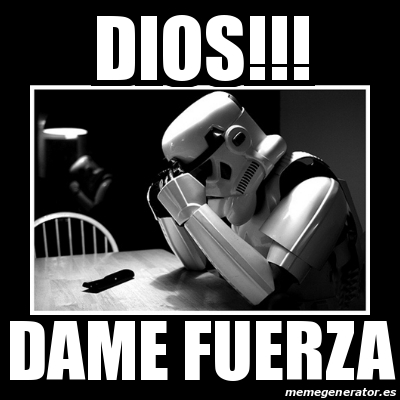 Meme Sad Trooper Dios Dame Fuerza 28788126