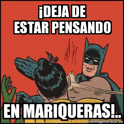 Meme Batman slaps Robin - Â¡DEJA DE ESTAR PENSANDO EN MARIQUERAS!.. -  28829200