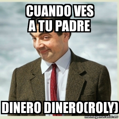 Meme Mr Bean Cuando Ves A Tu Padre Dinero Dinero Roly