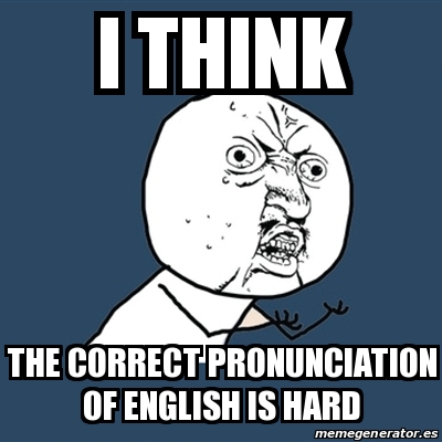 Meme Y U No - i think the correct pronunciation of english is hard - 28893080