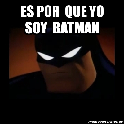 Meme Disapproving Batman - Es por que yo soy batman - 28963887