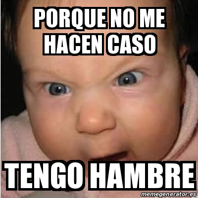 Meme Bebe Furioso Porque No Me Hacen Caso Tengo Hambre