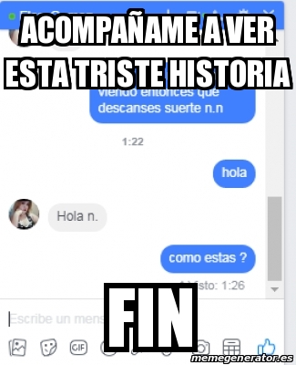 Meme Personalizado Acompaa Ame A Ver Esta Triste Historia Fin 29240595