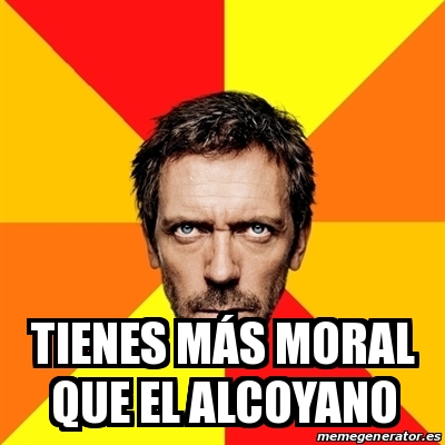 Meme House Tienes Ma S Moral Que El Alcoyano 29257561