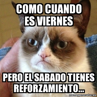 Meme Grumpy Cat - como cuando es viernes pero el sabado tienes
