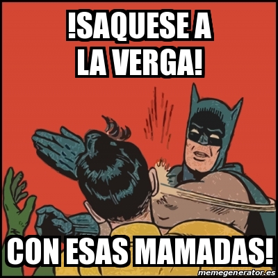 Meme Batman slaps Robin - !saquese a la verga! Con esas mamadas! - 29284522