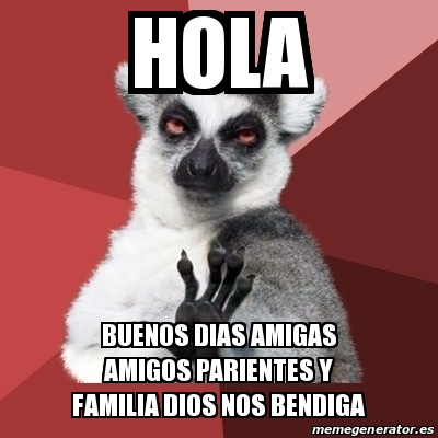 Meme Chill Out Lemur - hola Buenos DIAS amigas amigos parientes y familia  Dios nos bendiga - 29354848