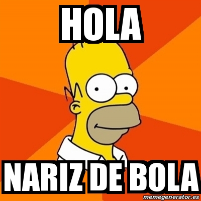 Meme Homer - HOLA NARIZ DE BOLA - 29367239