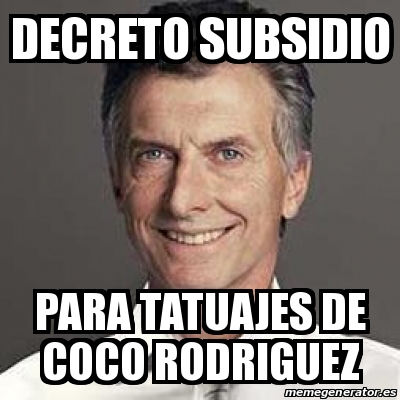 Meme Personalizado - Decreto subsidio Para tatuajes de coco rodriguez