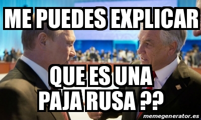 Meme Personalizado - me puedes explicar que es una paja rusa ?? - 29375955