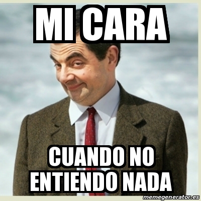 Meme Mr Bean - Mi Cara Cuando No Entiendo Nada - 29389966