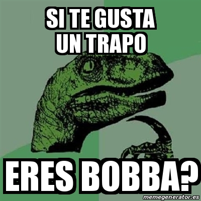 Meme Filosoraptor Si Te Gusta Un Trapo Eres Bobba