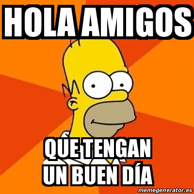 Meme Homer - HOLA AMIGOS que tengan un buen dÃa - 29411097