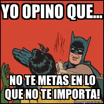 Meme Batman Slaps Robin Yo Opino Que No Te Metas En Lo Que No Te Importa