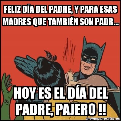 Meme Batman slaps Robin - Feliz dÃa del padre, y para esas madres que  tambiÃ©n son padr... Hoy es el dÃa del padre, pajero !! - 29434634