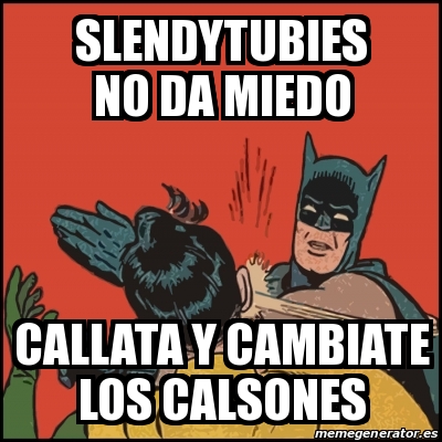 Meme Batman slaps Robin - slendytubies no da miedo callata y cambiate los  calsones - 29436503