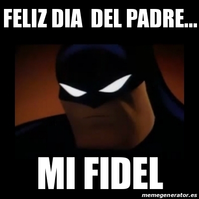 Meme Disapproving Batman - feliz dia del padre... mi fidel - 29436828