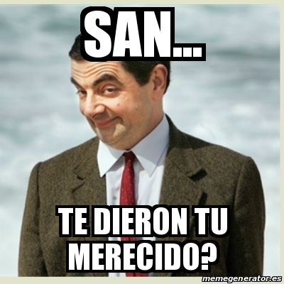 Meme Mr Bean - San... Te dieron tu merecido? - 29502209