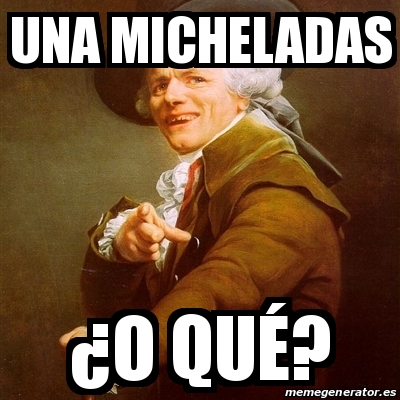 Meme Joseph Ducreux - una micheladas Â¿o quÃ©? - 29537474