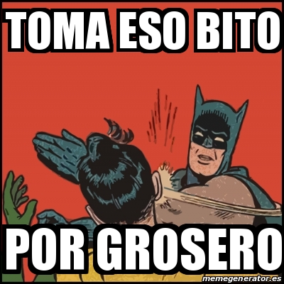 Meme Batman slaps Robin - Toma eso bito Por grosero - 29566401