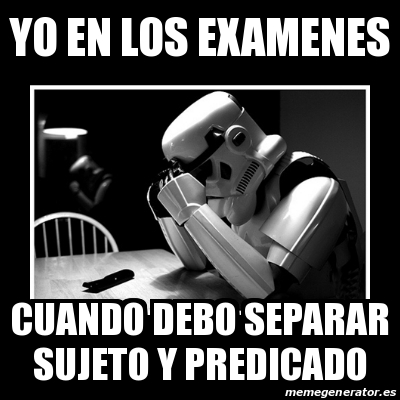 Meme Sad Trooper - yo en los examenes cuando debo separar sujeto y ...