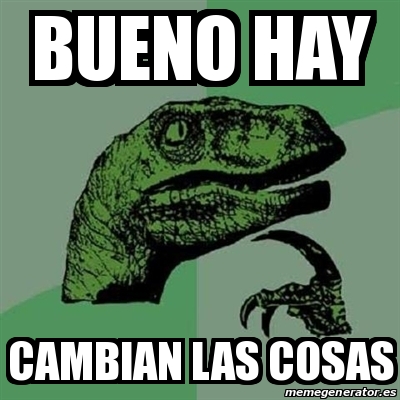 Meme Filosoraptor Bueno Hay Cambian Las Cosas