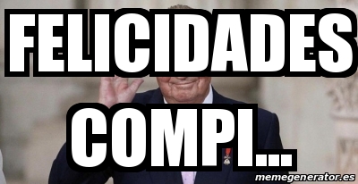 Meme Personalizado Felicidades Compi