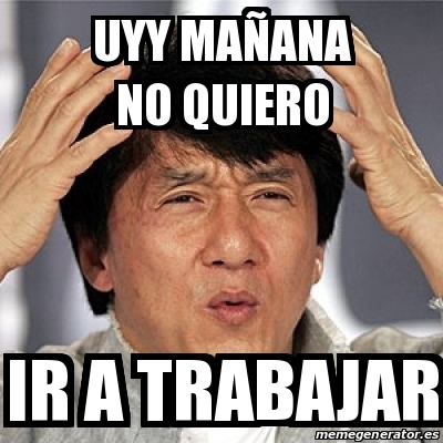 Meme Jackie Chan Uyy Maa Ana No Quiero Ir A Trabajar