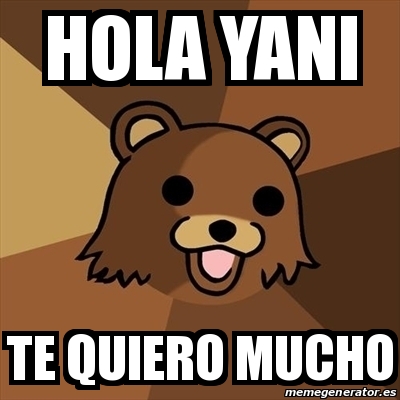 Meme Pedobear - hola yani te quiero mucho - 29069543