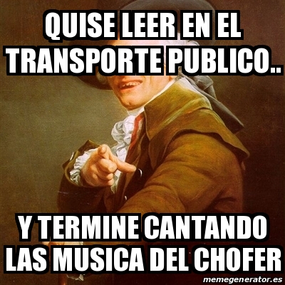 Meme Joseph Ducreux Quise Leer En El Transporte Publico Y Termine