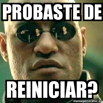 Meme What If I Told You Probaste De Reiniciar