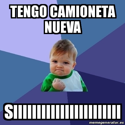 Meme Bebe Exitoso Tengo Camioneta Nueva Siiiiiiiiiiiiiiiiiiiiiii