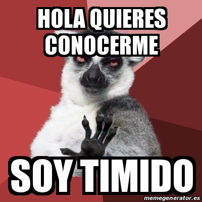 Meme Chill Out Lemur - hola quieres conocerme soy timido - 29681511