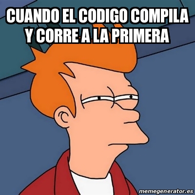 Meme Futurama Fry Cuando El Codigo Compila Y Corre A La Primera