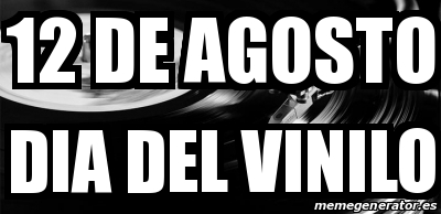 Meme Personalizado - 12 de agosto dia del vinilo - 29707627