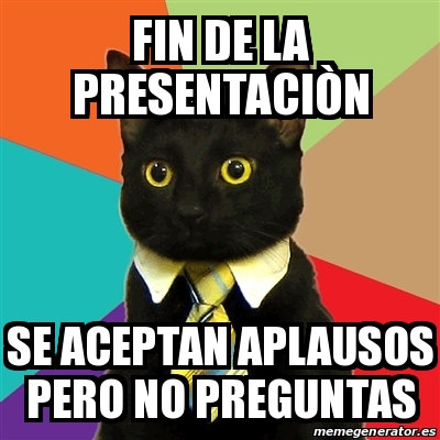 Meme Business Cat Fin De La Presentaci N Se Aceptan Aplausos Pero No Preguntas