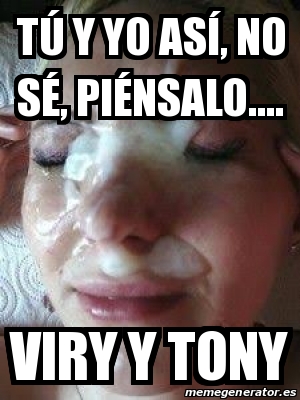 meme personalizado tÃº y yo asÃ no sÃ piÃnsalo viry y tony