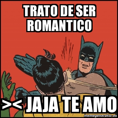 Meme Batman slaps Robin - trato de ser romantico >< jaja te amo - 29745404